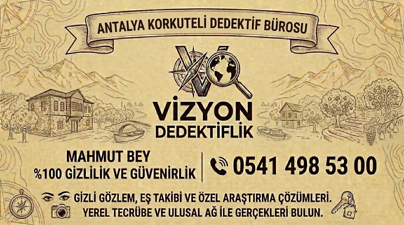 Antalya Korkuteli Dedektif Bürosu - Vizyon Dedektiflik Mahmut Bey