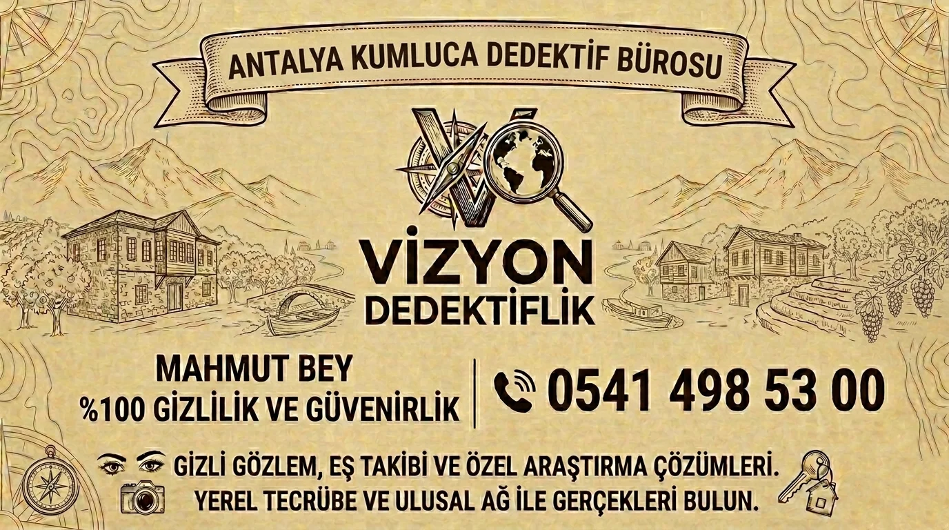 Antalya Kumluca Dedektif Bürosu - Vizyon Dedektiflik Mahmut Bey